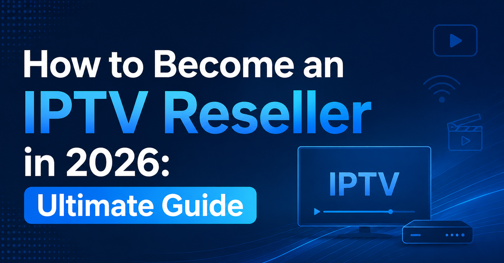 How to Become an IPTV Reseller