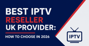 Best IPTV Reseller UK