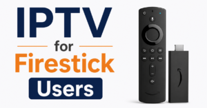 Best IPTV for Firestick Users