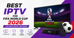 Best IPTV for FIFA World Cup 2026