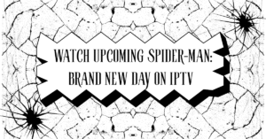 Watch Upcoming Spider-Man: Brand New Day on IPTV