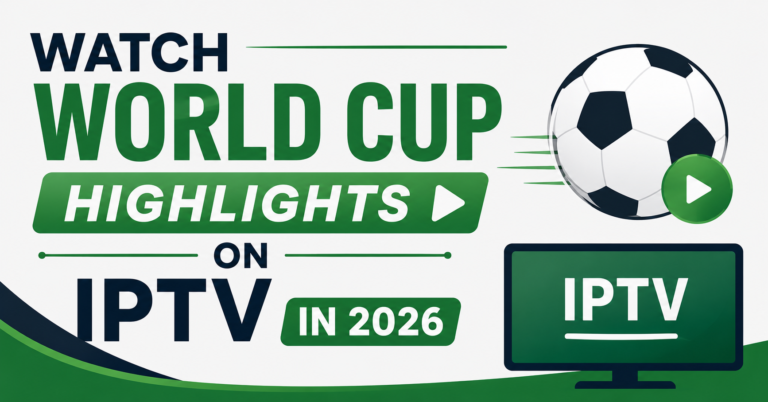 Watch World Cup Highlights on IPTV